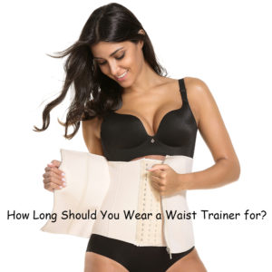 how long should you wear a waist trainer for